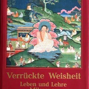 Verrückte Weisheit – Leben und Lehre Milarepas